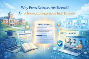 Why Press Releases Are Essential for Schools, Colleges & EdTech Brands